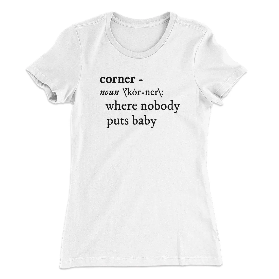 Nobody Puts Baby In A Corner Women's T-Shirt