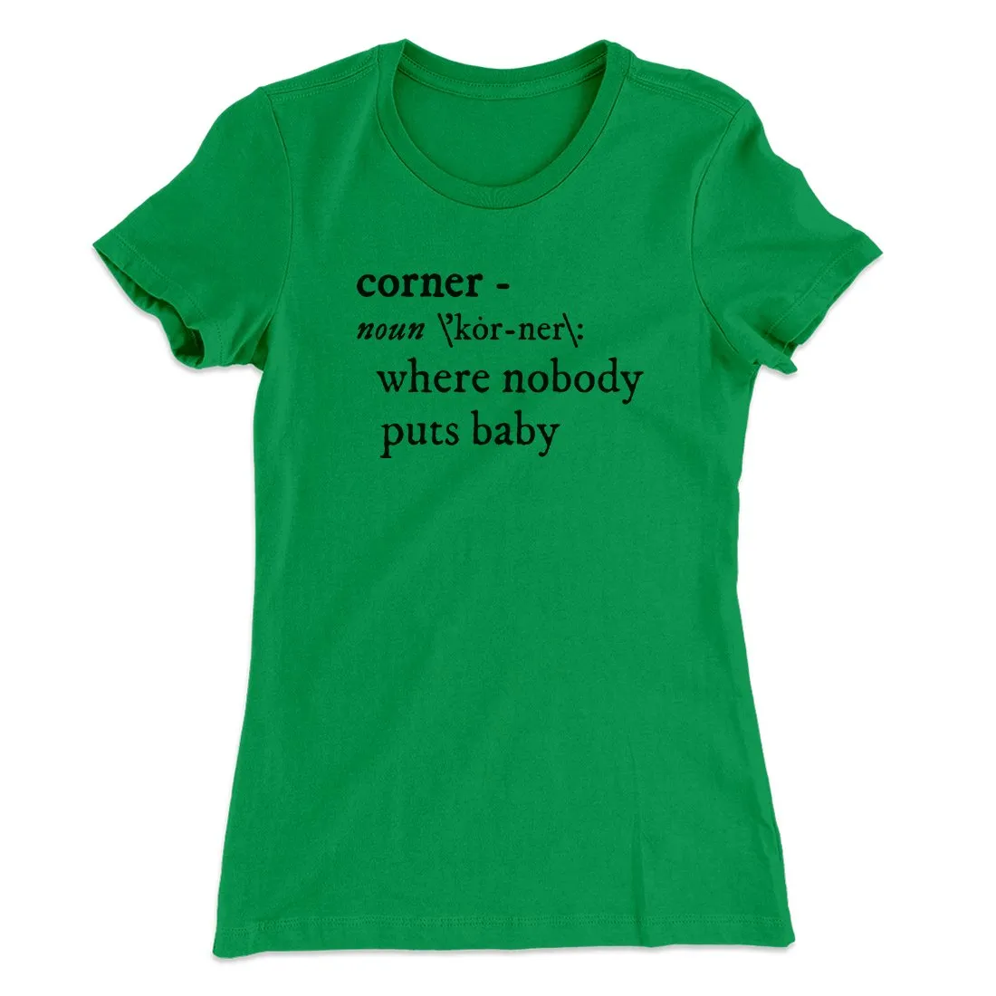 Nobody Puts Baby In A Corner Women's T-Shirt