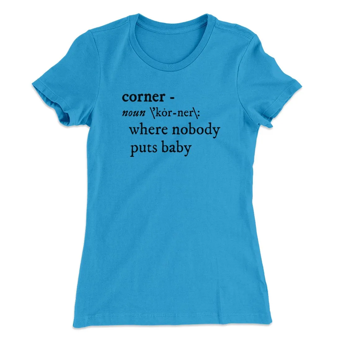 Nobody Puts Baby In A Corner Women's T-Shirt