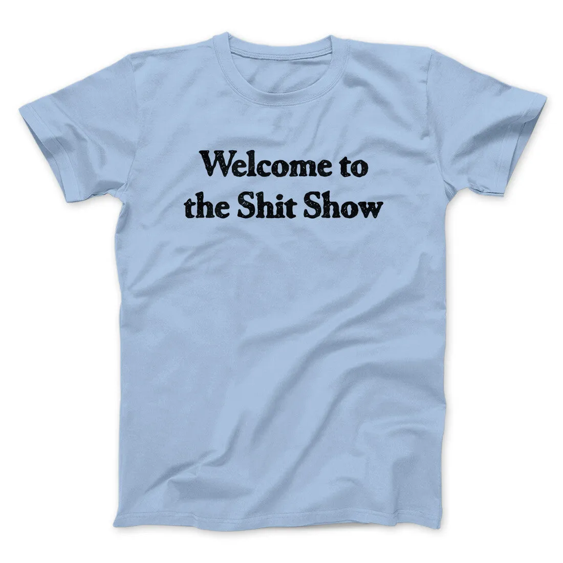Welcome To The Shit Show Men/Unisex T-Shirt